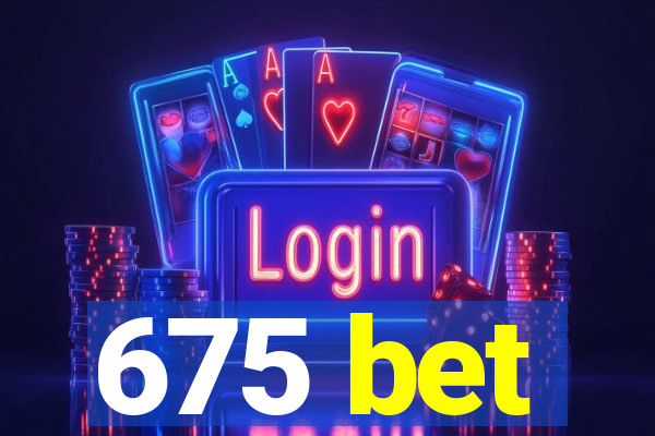 675 bet